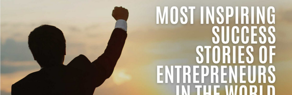 7 Inspiring Success Stories of Visionary Entrepreneurs